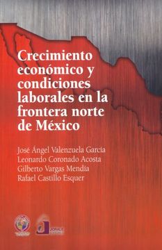 portada Crecimiento Economico y Condiciones Laborales en la Frontera Norte de Mexico