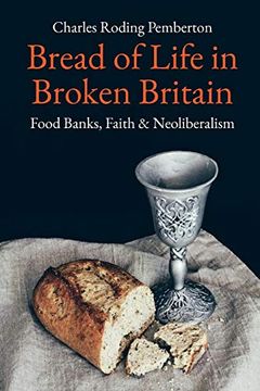 portada Bread of Life in Broken Britain: Foodbanks, Faith and Neoliberalism (en Inglés)