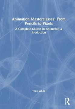 portada Animation Masterclasses: From Pencils to Pixels: A Complete Course in Animation & Production (en Inglés)
