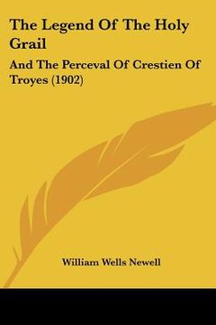 portada the legend of the holy grail: and the perceval of crestien of troyes (1902) (en Inglés)