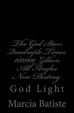portada The God Stars Quadruple Times 100,000 Zillion All Angles Now Destiny: God Light (en Inglés)