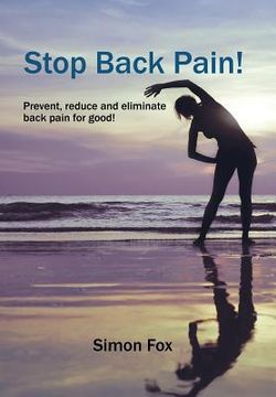 portada Stop Back Pain!: Prevent, Reduce and Eliminate Back Pain for Good! (en Inglés)