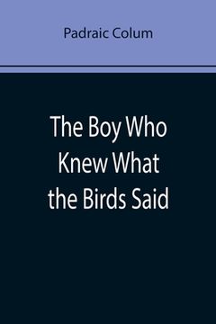 portada The Boy Who Knew What the Birds Said (in English)