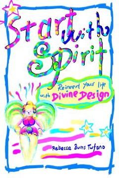 portada start with spirit: reinvent your life with divine design (en Inglés)