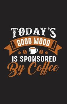 portada Today's Good Mood Is Sponsored by Coffee (en Inglés)