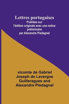 portada Lettres portugaises; Publiées sur l'édition originale avec une notice préliminaire par Alexandre Piedagnel (in French)