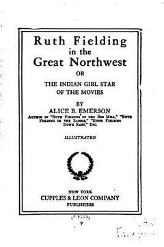portada Ruth Fielding in the Great Northwest, Or, The Indian Girl Star of the Movies