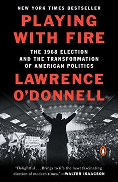 portada Playing With Fire: The 1968 Election and the Transformation of American Politics (en Inglés)