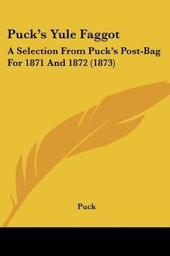 portada puck's yule faggot: a selection from puck's post-bag for 1871 and 1872 (1873)