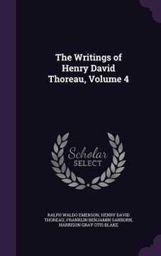 portada The Writings of Henry David Thoreau, Volume 4 (en Inglés)