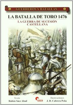 portada Batalla de Toro 1476, la - la Guerra de Sucesion Castellana (Guerreros y Batallas)