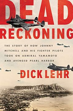 portada Dead Reckoning: The Story of how Johnny Mitchell and his Fighter Pilots Took on Admiral Yamamoto and Avenged Pearl Harbor (en Inglés)
