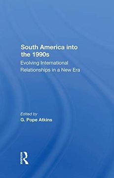 portada South America Into the 1990S: Evolving International Relationships in a new era (en Inglés)