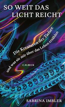 portada So Weit das Licht Reicht: Die Kreaturen der Tiefsee und was sie mir Über das Leben Erzählen (in German)