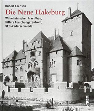 portada Die Neue Hakeburg: Wilhelminischer Prachtbau, Hitlers Forschungszentrum, Sed-Kaderschmiede (en Alemán)