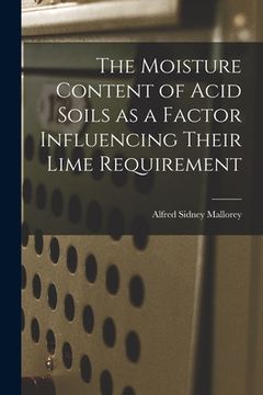 portada The Moisture Content of Acid Soils as a Factor Influencing Their Lime Requirement (en Inglés)
