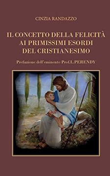 portada Il Concetto Della Felicità ai Primissimi Esordi del Cristianesimo (Religione) (en Italiano)