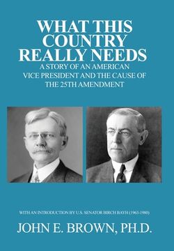 portada What This Country Really Needs: A Story of an American Vice President and the Cause of the 25th Amendment (en Inglés)