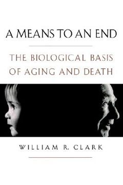 portada a means to an end: the biological basis of aging and death (en Inglés)