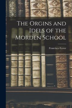 portada The Orgins and Idels of the Morden School (en Inglés)