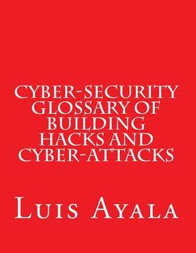 portada Cyber-Security Glossary of Building Hacks and Cyber-Attacks (en Inglés)