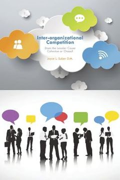portada Inter-Organizational Competition: Does the Leader Cause Cohesion or Chaos?