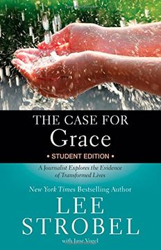 portada The Case for Grace Student Edition: A Journalist Explores the Evidence of Transformed Lives 