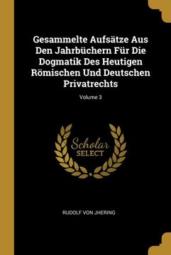 portada Gesammelte Aufsätze aus den Jahrbüchern für die Dogmatik des Heutigen Römischen und Deutschen Privatrechts; Volume 3 