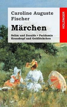 portada Märchen: Selim und Zoraïde / Krauskopf und Goldlöckchen / Paridamia (in German)