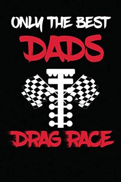 portada Only the Best Dads Drag Race: Drag Racing Gifts for Men. Funny Truck Drag Racing Novelty Gifts (en Inglés)