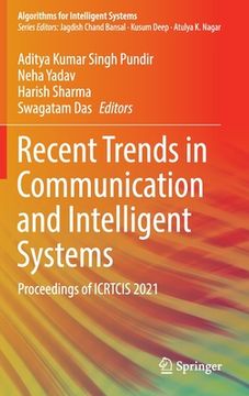 portada Recent Trends in Communication and Intelligent Systems: Proceedings of Icrtcis 2021 (en Inglés)