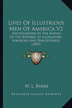 portada lives of illustrious men of america v2: distinguished in the annals of the republic as legislators, warriors and philosophers (1859) (en Inglés)