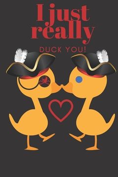 portada I Just Really Duck You!: Pirate Ducks - Sweetest Day, Valentine's Day, Anniversary or Just Because Gift (en Inglés)