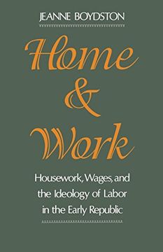 portada Home and Work: Housework, Wages, and the Ideology of Labor in the Early Republic (en Inglés)