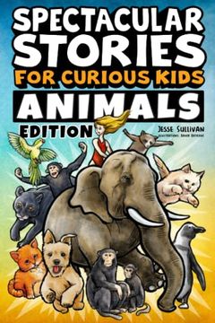 portada Spectacular Stories for Curious Kids Animals Edition: Fascinating Tales to Inspire & Amaze Young Readers (en Inglés)