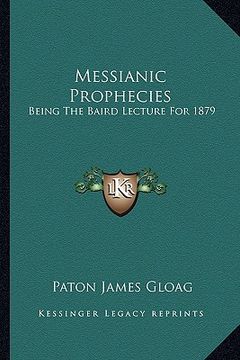 portada messianic prophecies: being the baird lecture for 1879 (en Inglés)