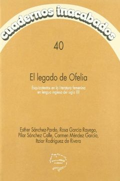 portada El Legado de Ofelia, Esquizotextos en la Literatura Femenina en l Engua Inglesa del Siglo xx