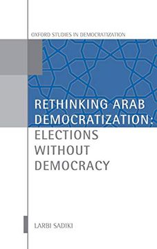 portada Rethinking Arab Democratization: Elections Without Democracy (Oxford Studies in Democratization) (en Inglés)