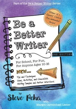 portada Be a Better Writer: For School, For Fun, For Anyone Ages 10-15 (The Be a Better Writer Series) (in English)
