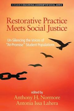 portada Restorative Practice Meets Social Justice: Un-Silencing the Voices of "At-Promise" Student Populations (en Inglés)