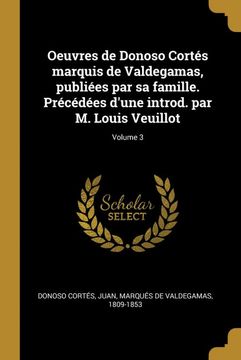 portada Oeuvres de Donoso Cortés Marquis de Valdegamas, Publiées par sa Famille. Précédées D'une Introd. Par m. Louis Veuillot; Volume 3 