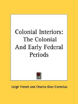 portada colonial interiors: the colonial and early federal periods (en Inglés)