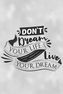 portada Don't Dream Your Life Live Your Dream: Feel Good Reflection Quote for Work Employee Co-Worker Appreciation Present Idea Office Holiday Party Gift Exch (en Inglés)