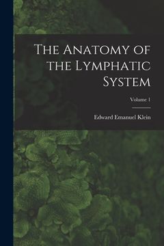 portada The Anatomy of the Lymphatic System; Volume 1 (en Inglés)