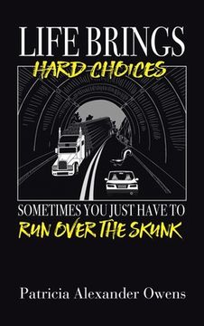 portada Life Brings Hard Choices: Sometimes You Just Have to Run over the Skunk