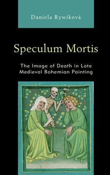 portada Speculum Mortis: The Image of Death in Late Medieval Bohemian Painting (in English)