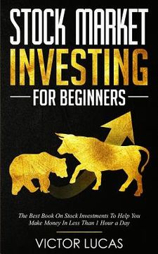 portada Stock Market Investing For Beginners: The Best Book on Stock Investments To Help You Make Money In Less Than 1 Hour a Day (en Inglés)
