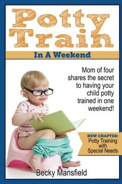 portada Potty Train in a Weekend: Mom of four shares the secret to having your child potty trained in a weekend.