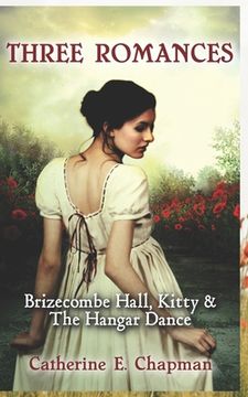 portada Three Romances: Brizecombe Hall, Kitty & The Hangar Dance (en Inglés)