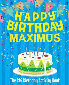 portada Happy Birthday Maximus - The Big Birthday Activity Book: Personalized Children's Activity Book (en Inglés)